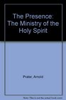 The Presence The Ministry of the Holy Spirit