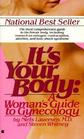 It's Your Body A Woman's Guide to Gynecology