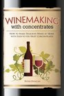 Winemaking with Concentrates How to Make Delicious Wines at Home with EasytoUse Fruit Concentrates