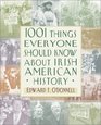 1001 Things Everyone Should Know About IrishAmerican History