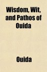 Wisdom Wit and Pathos of Ouida