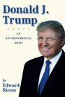 Donald J Trump An Environmental Hero