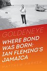 Goldeneye Where Bond Was Born Ian Fleming in Jamaica