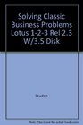 Solving Classic Business Problems Lotus 123 Rel 23 W/35 Disk