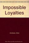 Impossible Loyalties