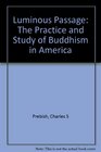 Luminous Passage The Practice and Study of Buddhism in America