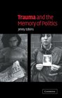 Trauma and the Memory of Politics