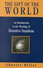 The Gift of the World An Introduction to the Theology of Dumitru Staniloae