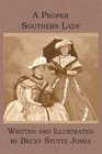 A Proper Southern Lady Written and Illustrated by Becky Stuttz Jones