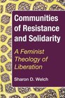 Communities of Resistance and Solidarity A Feminist Theology of Liberation