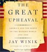 The Great Upheaval  America and the Birth of the Modern World 17881800