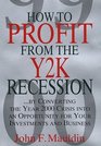 How to Profit from the Y2K Recession By Converting the Year 2000 Crisis into an Opportunity for Your Investments and Business
