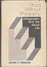 Ethics without philosophy Wittgenstein and the moral life