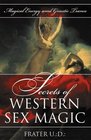 Secrets of Western Sex Magic A Practical Handbook for Men and Women