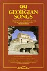 99 Georgian Songs A Collection of Traditional Folk Church and Urban Songs from Georgia