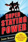 Super Staying Power What You Need to Become Valuable and Resilient at Work