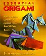 Essential Origami  How To Build Dozens of Models from Just 10 Easy Bases