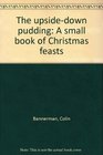 The upsidedown pudding A small book of Christmas feasts
