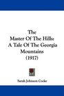 The Master Of The Hills A Tale Of The Georgia Mountains