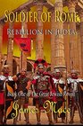 Soldier of Rome Rebellion in Judea Book One of The Great Jewish Revolt