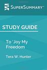 Study Guide To Joy My Freedom by Tera W Hunter