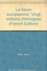 La fievre europeenne Vingt millions d'immigres