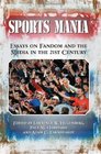 Sports Mania: Essays on Fandom and the Media in the 21st Century