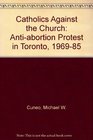 Catholics Against the Church AntiAbortion Protest in Toronto 19691985