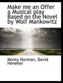 Make me an Offer  a Musical play Based on the Novel by Wolf Mankowitz