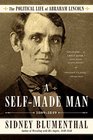 A SelfMade Man The Political Life of Abraham Lincoln Vol I 1809  1849