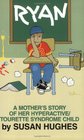 Ryan: A Mother's Story of Her Hyperactive/Tourette Syndrome Child