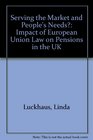 Serving the Market and People's Needs Impact of European Union Law on Pensions in the UK
