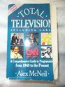 Total Television A Comprehensive Guide to Programming from 1948 to the Present