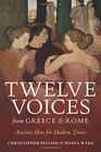 Twelve Voices from Greece and Rome Ancient Ideas for Modern Times