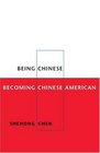 Being Chinese Becoming Chinese American