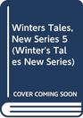 Winters Tales New Series 5