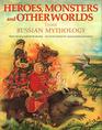 Heroes Monsters and Other Worlds from Russian Mythology