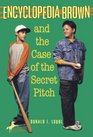 Encyclopedia Brown and the Case of the Secret Pitch (Encyclopedia Brown, Bk 2)