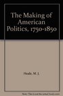 The Making of American Politics 17501850