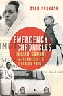 Emergency Chronicles Indira Gandhi and Democracy's Turning Point