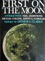 First on the Moon A Voyage with Neil ArmstrongMichael CollinsEdwin EAldrinJr