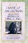 I Myself Am a Woman Selected Writings of Ding Ling