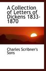 A Collection of Letters of Dickens 18331870
