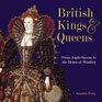 British Kings and Queens From Anglo Saxons to the House of Windsor