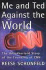 Me and Ted Against the World  The Unauthorized Story of the Founding of CNN