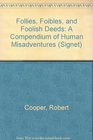 Follies, Foibles and Foolish Deeds: A Compendium of Human Misadventure (Signet)