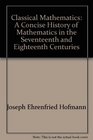 Classical Mathematics: A Concise History of Mathematics in the Sixteenth and Seventeenth Centuries