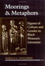 Moorings and Metaphors Figures of Culture and Gender in Black Women's Literature