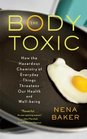 The Body Toxic How the Hazardous Chemistry of Everyday Things Threatens Our Health and Wellbeing