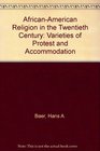 AfricanAmerican Religion in the Twentieth Century Varieties of Protest and Accommodation